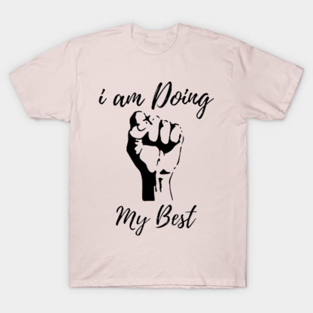 I AM DOING THE BEST T-Shirt by FatimaZD